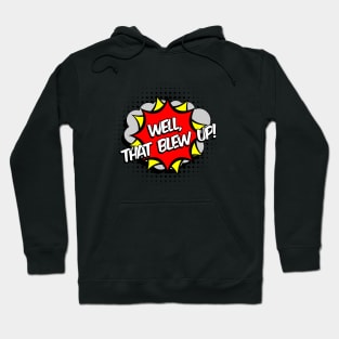 Well that blew up, cartoon, comic graphic Hoodie